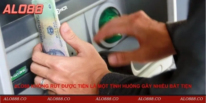 Alo88 không rút được tiền là một tình huống gây nhiều bất tiện