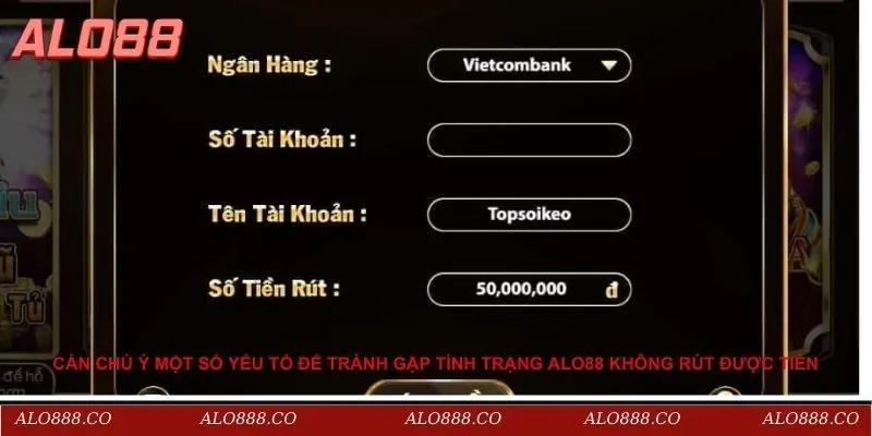 Cần chú ý một số yếu tố để tránh gặp tình trạng Alo88 không rút được tiền