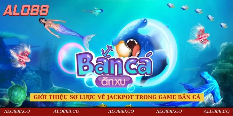 Giới thiệu sơ lược về Jackpot trong game bắn cá