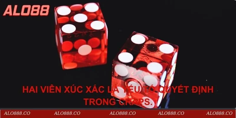 Hai viên xúc xắc là yếu tố quyết định trong Craps