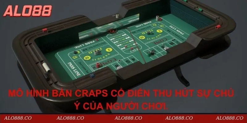 Mô hình bàn Craps cổ điển thu hút sự chú ý của người chơi