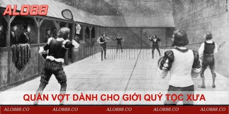 Quần vợt dành cho giới quý tộc xưa